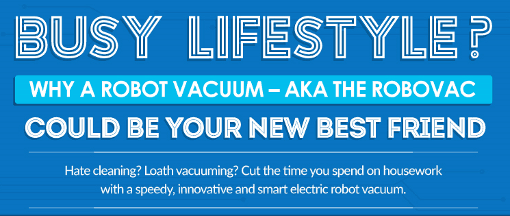 Busy lifestyle? Why a Robot Vacuum Could be Your Best Friend