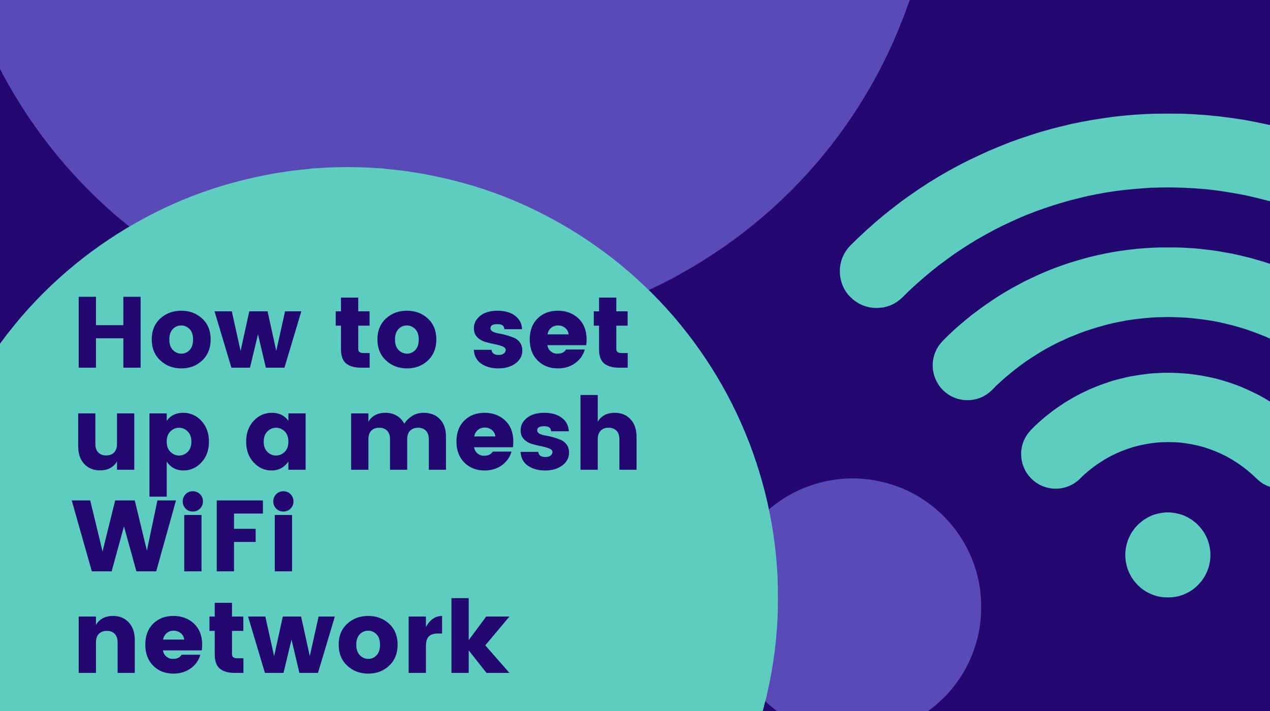 How to set up a mesh WiFi network