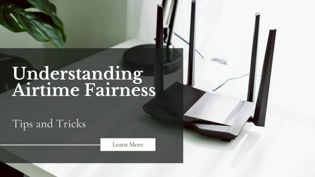 Understanding Airtime Fairness A Guide to Enhanced Network Performance and Equal Distribution