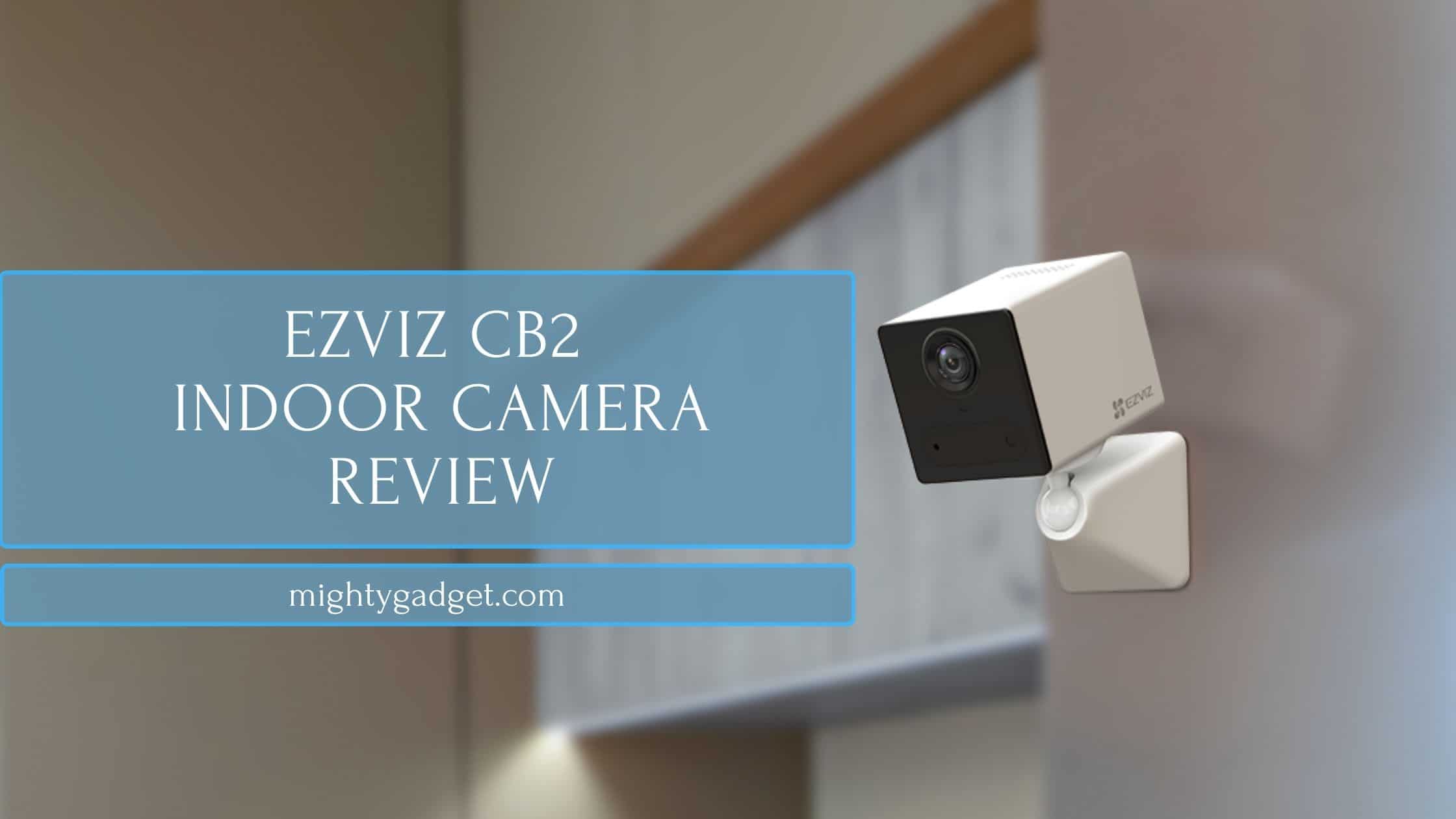 Ezviz CB2 Smart Home Battery Camera Review