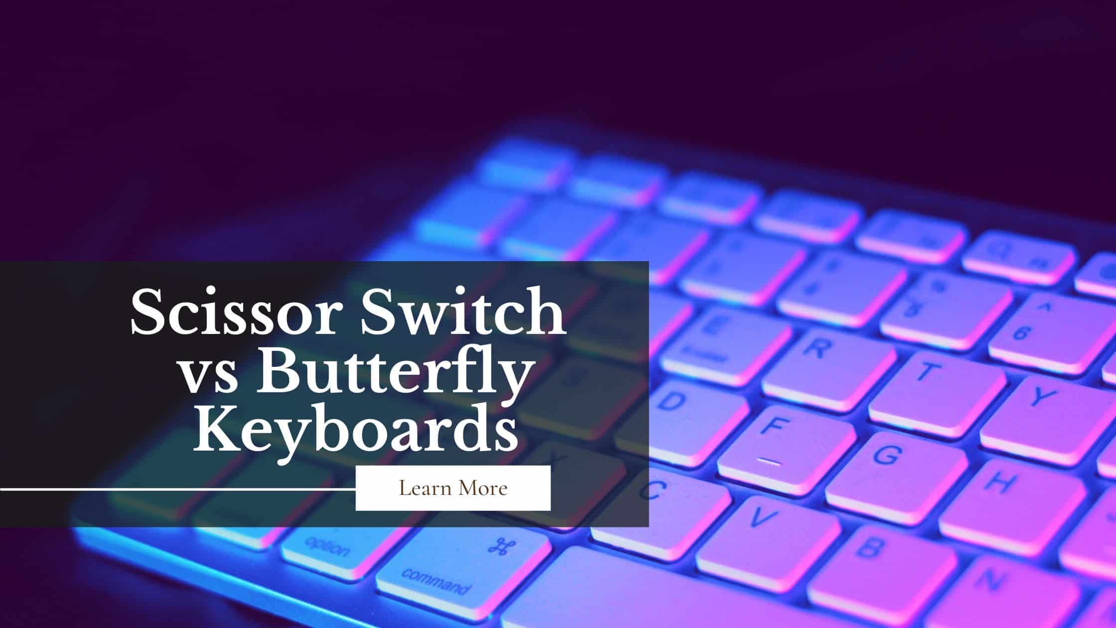 Scissor Switch vs Butterfly Keyboards Guide